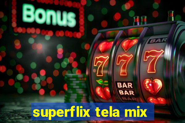 superflix tela mix